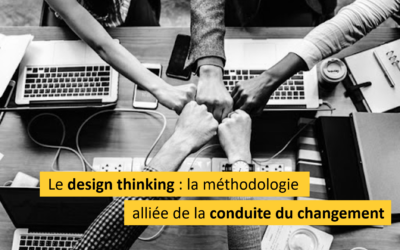 Le design thinking : la méthodologie alliée de la conduite du changement